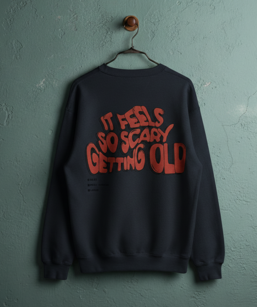 ITS FEELS SO SCARY GETTING OLD Sweat Shirt