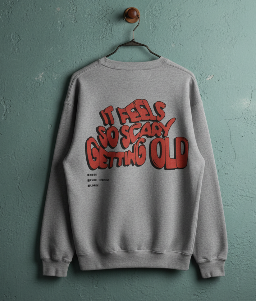 ITS FEELS SO SCARY GETTING OLD Sweat Shirt