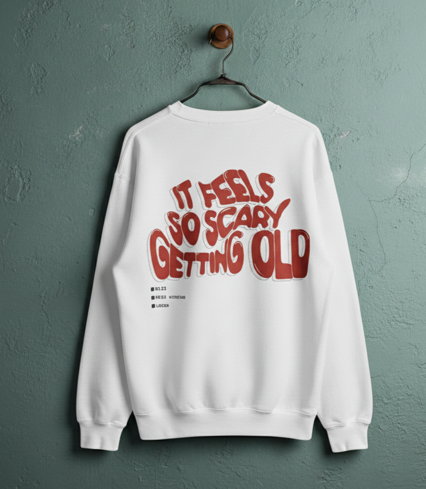 ITS FEELS SO SCARY GETTING OLD Sweat Shirt