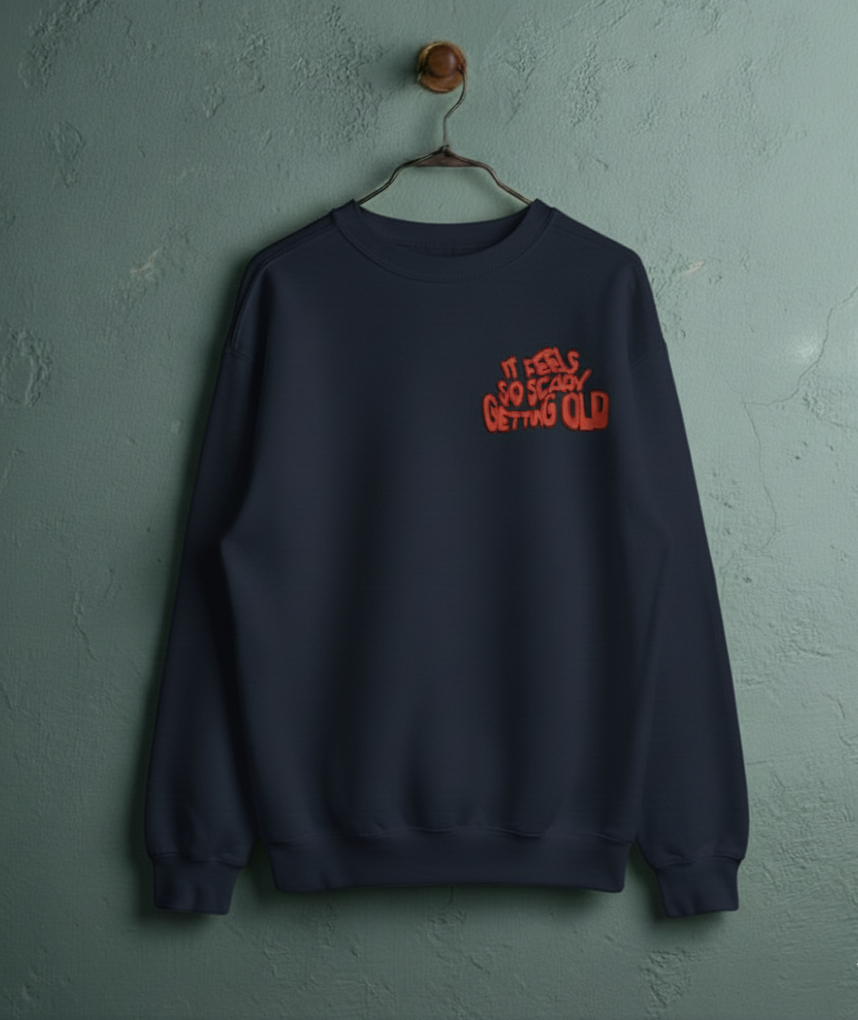 ITS FEELS SO SCARY GETTING OLD Sweat Shirt