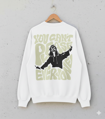 YOU CAN'T PLEASE EVERYONE Sweat Shirt