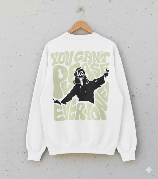 YOU CAN'T PLEASE EVERYONE Sweat Shirt