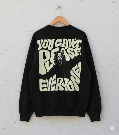YOU CAN'T PLEASE EVERYONE Sweat Shirt