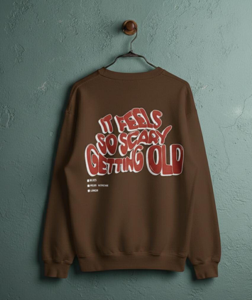 ITS FEELS SO SCARY GETTING OLD Sweat Shirt